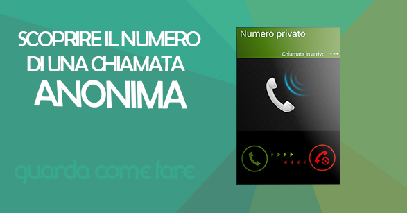 Scoprire il Numero di una Chiamata Anonima? Ecco Come... [VIDEO]